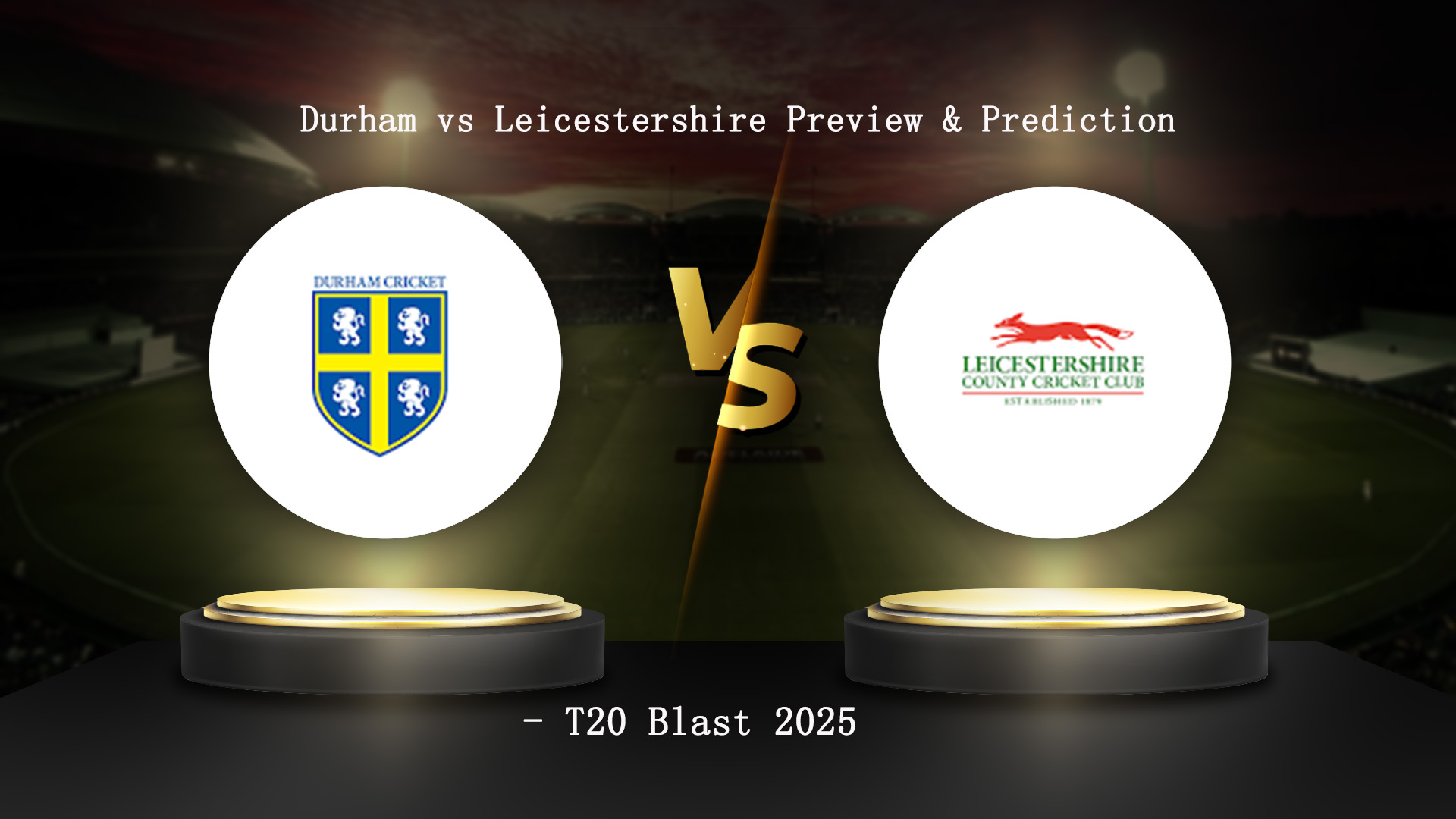 Durham vs Leicestershire Preview & Prediction